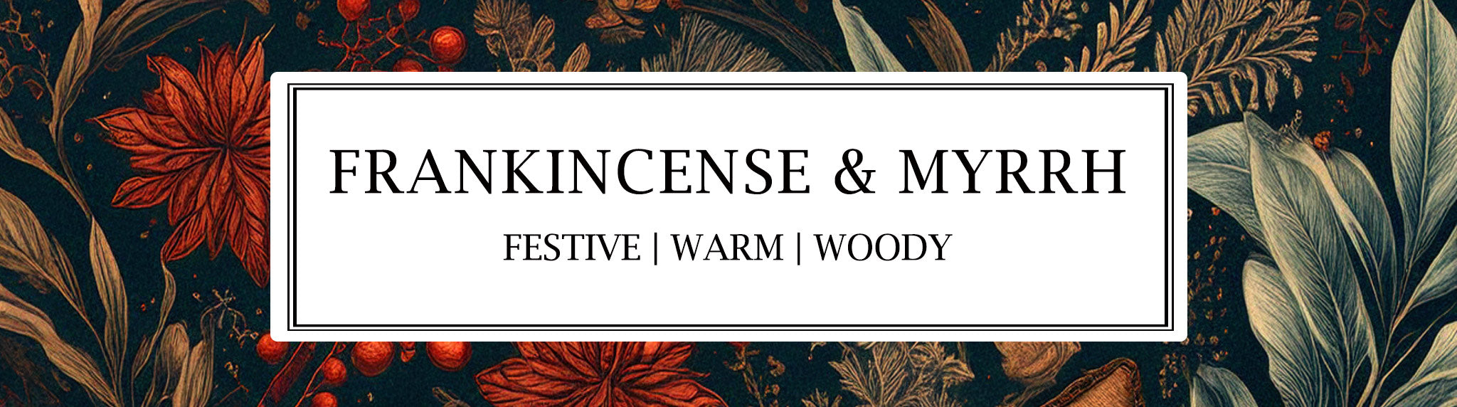 Parkminster’s Frankincense & Myrrh Christmas fragrance, top notes of spices, leaves, and smoke in a warm, woody, and rich scent.